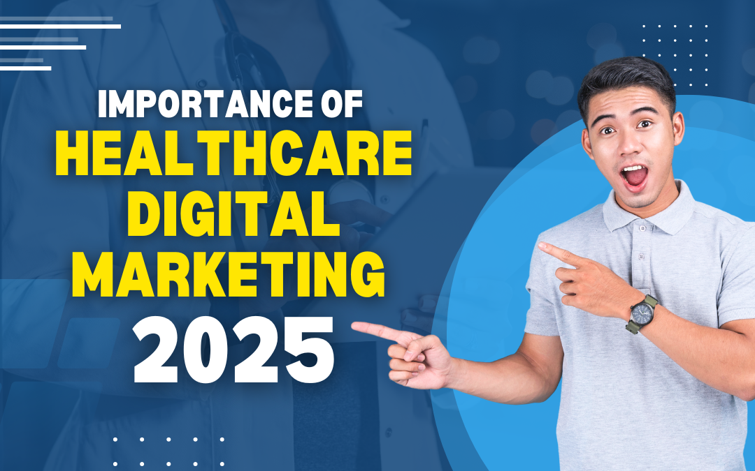 Importance of Digital Marketing in Healthcare in 2025
