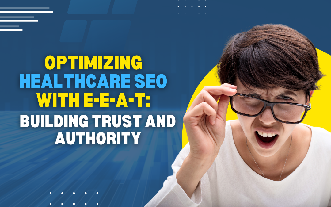 Optimizing Healthcare SEO with E-E-A-T: Strategies to Build Trust and Authority