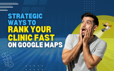 Strategic Ways to Rank Your Clinic Fast on Google Maps